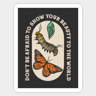 Don't Be Afraid to Show Your Beauty to the World - Butterfly Lover Design Magnet